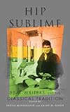 Hip Sublime: Beat Writers and the Classical Tradition (Classical Memories/Modern Identitie)
