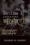 EXECUTING RACE: EARLY AMERICAN WOMEN'S NARRATIVES OF RAC SOCIETY, AND THE LAW