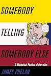 Somebody Telling Somebody Else: A Rhetorical Poetics of Narrative (THEORY INTERPRETATION NARRATIV)