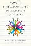 Women's professional lives in rhetoric and composition : choice, chance, and serendipity