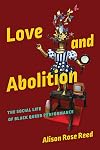 Love and Abolition: The Social Life of Black Queer Performance (Black Performance and Cultural Criticism)