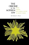The Origins of the Modern Jew: Jewish Identity and European Culture in Germany, 1749-1824