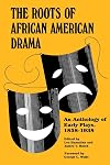 The Roots of African American Drama: An Anthology of Early Plays, 1858-1938 (African American Life Series)