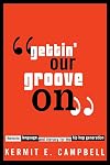 Gettin' Our Groove On: Rhetoric, Language, And Literacy For The Hip Hop Generation (African American Life)