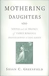Mothering Daughters: Novels and the Politics of Family Romance Frances Burney to Jane Austen