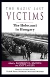 The Nazis' Last Victims: The Holocaust in Hungary