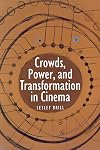 Crowds, Power, And Transformation in Cinema (Contemporary Approaches to Film and Television)