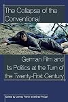 The Collapse of the Conventional: German Film and Its Politics at the Turn of the Twenty-First Century (Contemporary Approaches to Film and Media Series)
