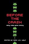 Before the Crash: Early Video Game History (Contemporary Approaches to Film and Media Series)