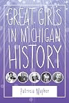 Great Girls in Michigan History (Great Lakes Books Series)