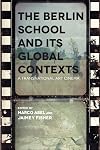 The Berlin School and Its Global Contexts: A Transnational Art Cinema (Contemporary Approaches to Film and Media Series)