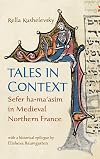 Tales in Context: Sefer ha-ma'asim in Medieval Northern France (Raphael Patai Series in Jewish Folklore and Anthropology)