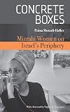 Concrete Boxes: Mizrahi Women on Israel's Periphery (Raphael Patai Series in Jewish Folklore and Anthropology)