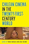 Chilean Cinema in the Twenty-First-Century World (Contemporary Approaches to Film and Media Series)
