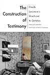 The Construction of Testimony: Claude Lanzmann's Shoah and Its Outtakes