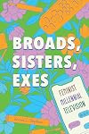 Broads, Sisters, Exes: Feminist Millennial Television (Contemporary Approaches to Film and Media Studies)