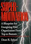 SuperMotivation: A Blueprint for Energizing Your Organization from Top to Bottom