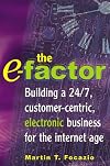 The E-Factor: Building a 24/7, Customer-Centric, Electronic Business for the Internet Age