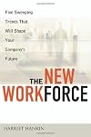 The New Workforce: Five Sweeping Trends That Will Shape Your Company's Future
