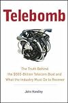 Telebomb: The Truth Behind the $500-Billion Telecom Bust and What the Industry Must Do to Recover