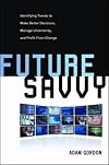 Future Savvy: Identifying Trends to Make Better Decisions, Manage Uncertainty, and Profit from Change