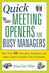 Quick Meeting Openers for Busy Managers: More Than 50 Icebreakers, Energizers, and Other Creative Activities That Get Results