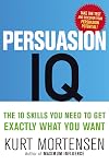 Persuasion IQ: The 10 Skills You Need to Get Exactly What You Want