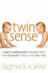 Twin Sense: A Sanity-Saving Guide to Raising Twins -- From Pregnancy Through the First Year