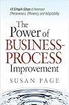 The Power of Business Process Improvement: 10 Simple Steps to Increase Effectiveness, Efficiency, and Adaptability