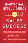 Emotional Intelligence for Sales Success: Connect with Customers and Get Results