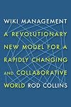 Wiki Management: A Revolutionary New Model for a Rapidly Changing and Collaborative World