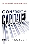 Confronting Capitalism: Real Solutions for a Troubled Economic System