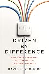 Driven by Difference: How Great Companies Fuel Innovation Through Diversity