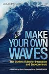 Make your own waves : the surfer's rules for innovators and entrepreneurs