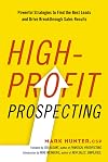 High-Profit Prospecting: Powerful Strategies to Find the Best Leads and Drive Breakthrough Sales Results
