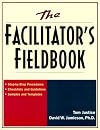 The Facilitator's Fieldbook: Step-by-Step Procedures * Checklists and Guidelines * Samples and Templates