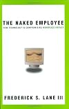 Naked Employee, The: How Technology Is Compromising Workplace Privacy