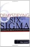 Demystifying Six Sigma: A Company-Wide Approach to Continuous Improvement
