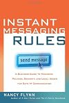 Instant Messaging Rules: A Business Guide to Managing Policies, Security, and Legal Issues for Safe IM Communication