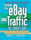 Building Your eBay Traffic the Smart Way: Use Froogle, Datafeeds, Cross-Selling, Advanced Listing Strategies, and More t