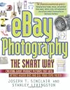 eBay Photography the Smart Way: Creating Great Product Pictures that Will Attract Higher Bids and Sell Your Items Faster