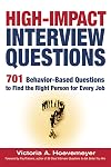 High-Impact Interview Questions: 701 Behavior-Based Questions to Find the Right Person for Every Job