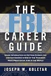 The FBI Career Guide: Inside Information on Getting Chosen for and Succeeding in One of the Toughest, Most Prestigious Jobs in the World