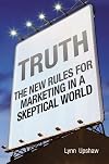 Truth: The New Rules for Marketing in a Skeptical World