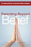 Parenting Beyond Belief: On Raising Ethical, Caring Kids Without Religion