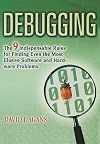 Debugging: The 9 Indispensable Rules for Finding Even the Most Elusive Software and Hardware Problems