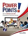 Power Points!: How to Design and Deliver Presentations That Sizzle and Sell