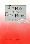 Faith of the Early Fathers, Volume 1