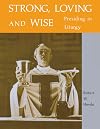 Strong, Loving and Wise: Presiding in Liturgy