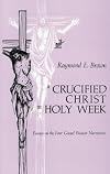 A Crucified Christ in Holy Week: Essays on the Four Gospel Passion Narratives